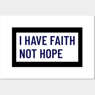 I HAVE FAITH NOT HOPE Posters and Art